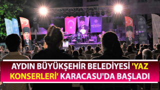 Büyükşehir 'Yaz Konserleri' Karacasu'dan başladı