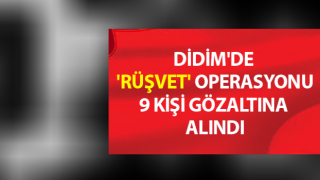 Didim'de 'Rüşvet' operasyonu; 9 kişi gözaltına alındı