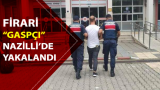 Firari “gaspçı” Nazilli’de yakalandı