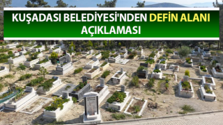 Kuşadası Belediyesi'nden Defin Alanı açıklaması