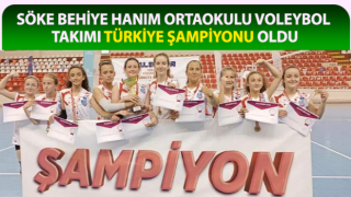 Söke Behiye Hanım Ortaokulu Voleybol Takımı Türkiye Şampiyonu oldu