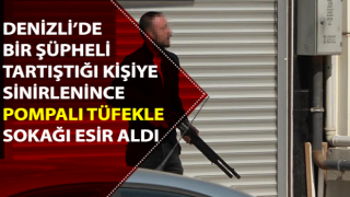 Tartıştığı kişiye sinirlenince pompalı tüfekle sokağı esir aldı