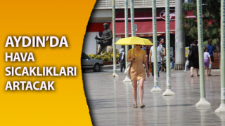 Aydın’da hava sıcaklıkları artacak