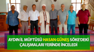 İl Müftüsü Güneş Söke'deki çalışmaları yerinde inceledi