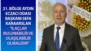 Karaarslan: "İlaçlar bulunabilir ve ulaşılabilir olmalıdır"