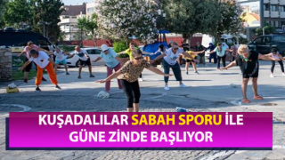 Kuşadalılar güne sporla başlıyor