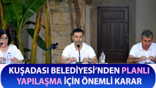 Kuşadası Belediyesi’nden planlı yapılaşma için önemli karar