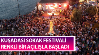 Kuşadası Sokak Festivali renkli bir açılışla başladı