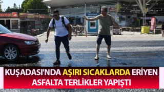 Kuşadası'nda terlikler asfalta yapıştı