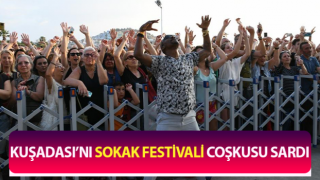 Kuşadası’nı sokak festivali coşkusu sardı