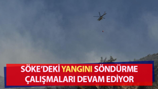 Söke’deki yangını söndürme çalışmaları devam ediyor