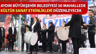 Büyükşehir 50 mahallede kültür sanat etkinlikleri düzenleyecek