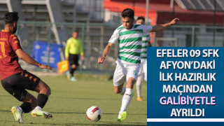 Efeler 09 SFK Afyon’daki ilk hazırlık maçından galibiyetle ayrıldı