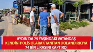 Kendini polis olarak tanıtan dolandırıcıya 74 bin lirasını kaptırdı