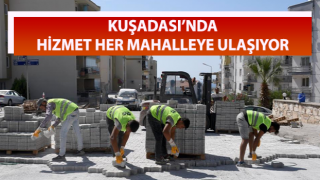 Kuşadası’nda hizmet her mahalleye ulaşıyor