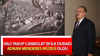 Vali Canbolat, Adnan Menderes Müzesi’ni inceledi