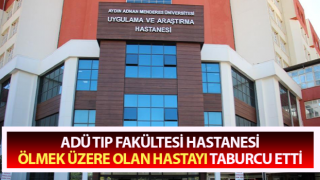 ADÜ Tıp Fakültesi Hastanesi, ölmek üzere olan hastayı taburcu etti