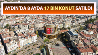 Aydın’da 8 ayda 17 bin konut satıldı