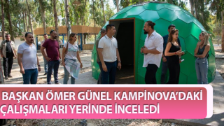 Başkan Günel Kampinova’daki çalışmaları yerinde inceledi