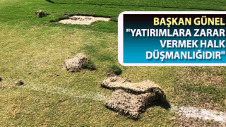 Başkan Günel: "Yatırımlara zarar vermek halk düşmanlığıdır"