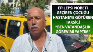 Epilepsi nöbeti geçiren çocuğu hastaneye götüren taksici konuştu