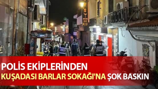 Kuşadası Barlar Sokağı'na şok baskın