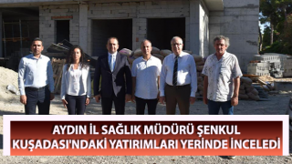 Müdür Şenkul Kuşadası'ndaki yatırımları yerinde inceledi