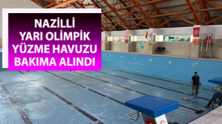 Nazilli Yarı Olimpik Yüzme Havuzu bakıma alındı