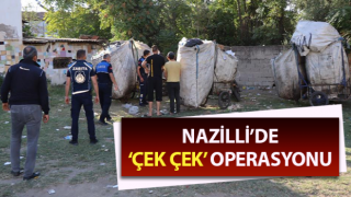 Nazilli’de ‘çek çek’ operasyonu