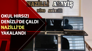 Okul hırsızı Denizli’de çaldı, Nazilli’de yakalandı