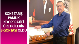 Söke TARİŞ Pamuk Kooperatifi üreticilerin sigortası oldu