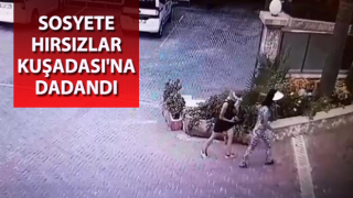 Sosyete hırsızlar Kuşadası'na dadandı