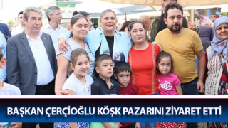 Başkan Çerçioğlu Köşk pazarını ziyaret etti