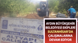 Büyükşehir ekipleri Sultanhisar’da çalışmalarına devam ediyor