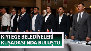 Kıyı Ege Belediyeleri Kuşadası’nda buluştu