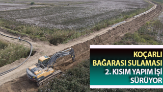 Koçarlı Bağarası Sulaması 2. Kısım yapım işi sürüyor