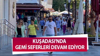 Kuşadası'nda gemi seferleri devam ediyor