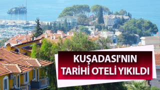 Kuşadası'nın tarihi oteli yıkıldı