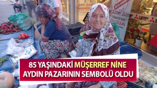 Müşerref Nine Aydın pazarının sembolü oldu