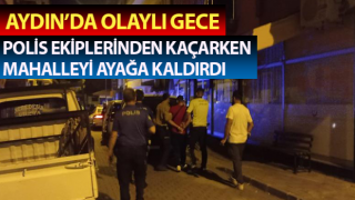 Polis ekiplerinden kaçarken mahalleyi ayağa kaldırdı