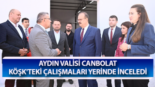 Vali Canbolat Köşk'teki çalışmaları yerinde inceledi