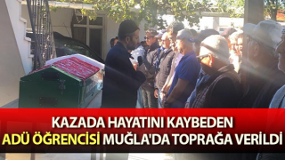 ADÜ öğrencisi Muğla'da toprağa verildi