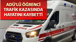 ADÜ'lü öğrenci trafik kazasında hayatını kaybetti