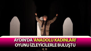 Anadolu Kadınları oyunu izleyicilerle buluştu