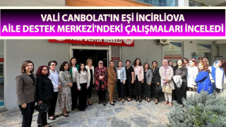 Ayşegül Canbolat, İncirliova Aile Destek Merkezi'ndeki çalışmaları inceledi