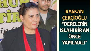 Başkan Çerçioğlu: “Derelerin ıslahı bir an önce yapılmalı”