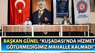 Başkan Günel: “Kuşadası’nda hizmet götürmediğimiz mahalle kalmadı”