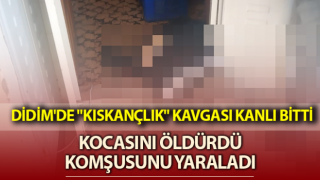 Didim'de "kıskançlık" kavgası kanlı bitti