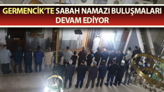 Germencik’te sabah namazı buluşmaları devam ediyor