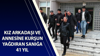 Kız arkadaşı ve annesine kurşun yağdıran sanığa 41 yıl